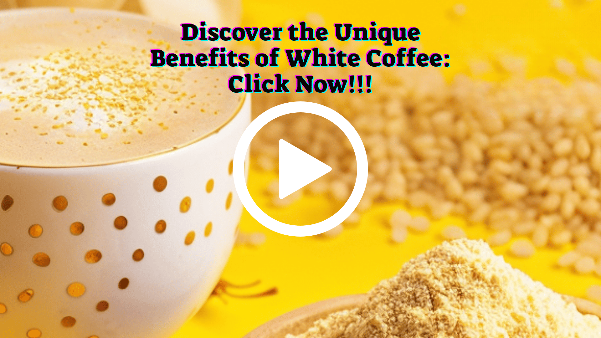 Discover the Unique Benefits of White Coffee Click on “Learn More!” (1080 x 1920 פיקסל) (1920 x 1080 פיקסל) (1)